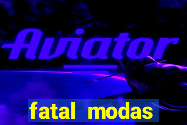 fatal modas barreiras bahia